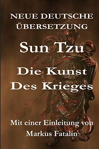 Sun Tzu - Die Kunst des Krieges: Neue deutsche Übersetzung von Createspace Independent Publishing Platform